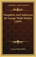 Pamphlets and Addresses by George Webb Medley (1899)