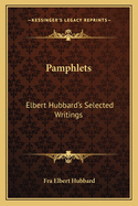 Pamphlets: Elbert Hubbard's Selected Writings: V1