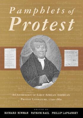Pamphlets of Protest: An Anthology of Early African-American Protest Literature, 1790-1860 - Newman, Richard (Editor), and Rael, Patrick (Editor), and Lapsansky, Phillip (Editor)