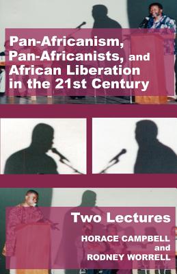 Pan-Africanism, Pan-Africanists, and African Liberation in the 21st Century: Two Lectures - Campbell, Horace G, and Worrell, Rodney