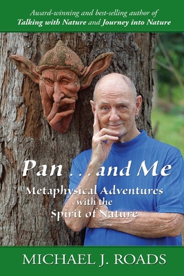 Pan ... and Me: Metaphysical Adventures with the Spirit of Nature - Roads, Michael J