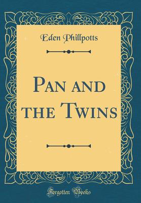 Pan and the Twins (Classic Reprint) - Phillpotts, Eden