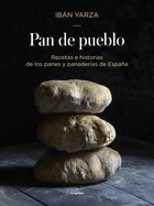 Pan de Pueblo: Recetas E Historias de Los Panes Y Panaderias de Espaa / Town Bread: Recipes and History of Spain's Breads and Bakeries: Recetas E Historias de Los Panes Y Panaderias de Espaa