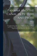 Panama and the Canal in Picture and Prose: A Complete Story of Panama, as Well as the History, Purpose and Promise of its World-famous Canal--the Most Gigantic Engineering Undertaking Since the Dawn of Time