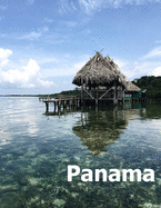 Panama: Coffee Table Photography Travel Picture Book Album Of A Panamanian Country and City In Central South America Large Size Photos Cover