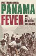 Panama Fever: The Battle to Build the Canal