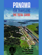 PANAMA FOR TRAVELERS. The total guide: The comprehensive traveling guide for all your traveling needs. By THE TOTAL TRAVEL GUIDE COMPANY