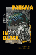 Panama in Black: Afro-Caribbean World Making in the Twentieth Century