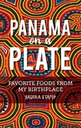 Panama on a Plate: Favorite Foods from my Birthplace