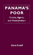 Panama's Poor: Victims, Agents, and Historymakers
