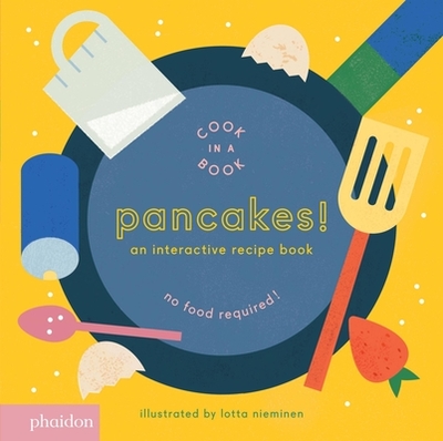 Pancakes!: An Interactive Recipe Book - Nieminen, Lotta, and Bennett, Meagan (Designer)