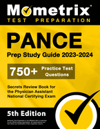 Pance Prep Study Guide 2023-2024 - 750+ Practice Test Questions, Secrets Review Book for the Physician Assistant National Certifying Exam: [5th Edition]
