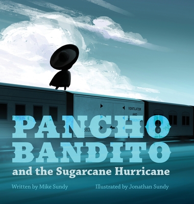 Pancho Bandito and the Sugarcane Hurricane - Sundy, Mike