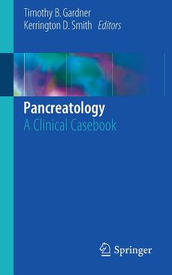 Pancreatology: A Clinical Casebook - Gardner, Timothy B (Editor), and Smith, Kerrington D (Editor)