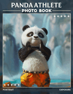 Panda Athlete Photo Book: 40 Captivating Images Showcasing Pandas Engaging In Sports And Activities