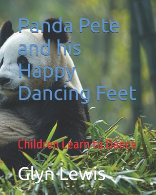 Panda Pete and his Happy Dancing Feet: Children Learn to Dance - Lewis, Glyn