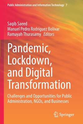 Pandemic, Lockdown, and Digital Transformation: Challenges and Opportunities for Public Administration, NGOs, and Businesses - Saeed, Saqib (Editor), and Rodrguez Bolvar, Manuel Pedro (Editor), and Thurasamy, Ramayah (Editor)