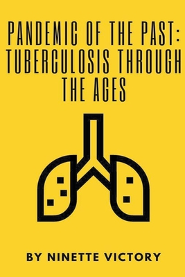Pandemic of the Past: Tuberculosis through the Ages - Victory, Ninette