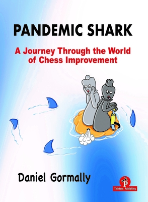 Pandemic Shark: A Journey Through the World of Chess Improvement - Gormally