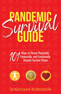 Pandemic Survival Guide: 101 ways to thrive physically, financially, and emotionally despite covid-19 chaos