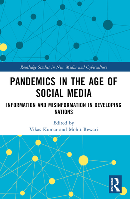 Pandemics in the Age of Social Media: Information and Misinformation in Developing Nations - Kumar, Vikas (Editor), and Rewari, Mohit (Editor)