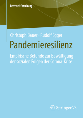 Pandemieresilienz: Empirische Befunde Zur Bew?ltigung Der Sozialen Folgen Der Corona-Krise - Bauer, Christoph, and Egger, Rudolf