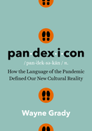 Pandexicon: How the Language of the Pandemic Defined Our New Cultural Reality