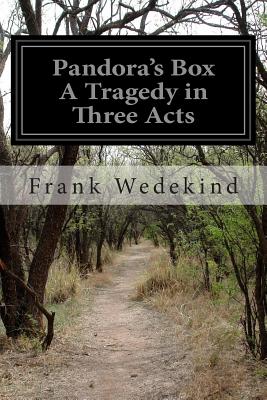 Pandora's Box A Tragedy in Three Acts - Eliot, Jr Samuel a (Translated by), and Wedekind, Frank