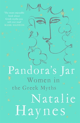 Pandora's Jar: Women in the Greek Myths - Haynes, Natalie