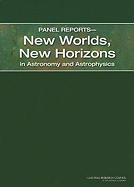 Panel Reports-New Worlds, New Horizons in Astronomy and Astrophysics - National Research Council, and Division on Engineering and Physical Sciences, and Space Studies Board