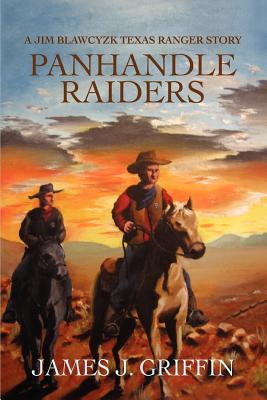Panhandle Raiders: A Jim Blawcyzk Texas Ranger Story - Griffin, James J