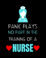 Panic Plays No Part In The Training Of A Nurse: Journal and Notebook for Nurse - Lined Journal Pages, Perfect for Journal, Writing and Notes