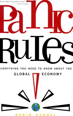 Panic Rules!: Everything You Need to Know about the Global Economy - Hahnel, Robin