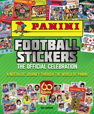 Panini Football Stickers: The Official Celebration: A Nostalgic Journey Through the World of Panini - Lansdowne, Greg