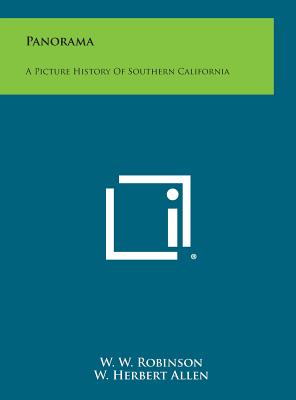 Panorama: A Picture History of Southern California - Robinson, W W, and Allen, W Herbert (Foreword by)