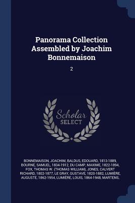 Panorama Collection Assembled by Joachim Bonnemaison: 2 - Bonnemaison, Joachim, and Baldus, Edouard, and Bourne, Samuel