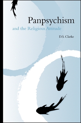 Panpsychism and the Religious Attitude - Clarke, D S, Ph.D.