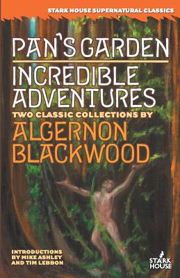 Pan's Garden / Incredible Adventures - Blackwood, Algernon, and Ashley, Mike (Introduction by), and Lebbon, Tim (Introduction by)