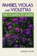 Pansies, Violas and Violettas: The Complete Guide - Fuller, Rodney