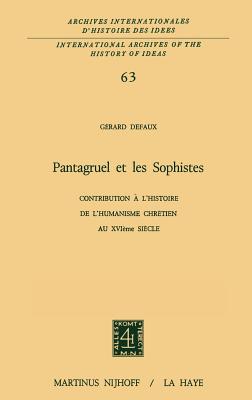 Pantagruel Et Les Sophistes: Contribution A L'Histoire de L'Humanisme Chretien Au Xviieme Siecle - Defaux, G