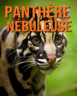 Panthre Nbuleuse: Le Guide Essentiel Consacr  Cet Animal Extraordinaire avec des Photos tonnantes