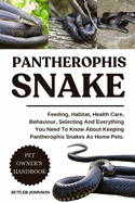 Pantherophis Snake: Feeding, Habitat, Health Care, Behaviour, Selecting And Everything You Need To Know About Keeping Pantherophis Snakes As Home Pets.