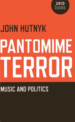 Pantomime Terror - Music and Politics - Hutnyk, John