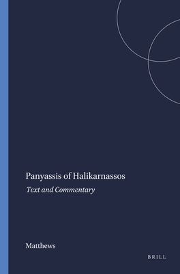 Panyassis of Halikarnassos: Text and Commentary - Matthews