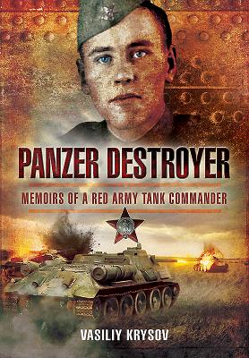 Panzer Destroyer - SHORT RUN RE-ISSUE: Memoirs of a Red Army Tank Commander - Krysov, Vasiliy