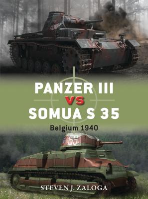 Panzer III Vs Somua S 35: Belgium 1940 - Zaloga, Steven J