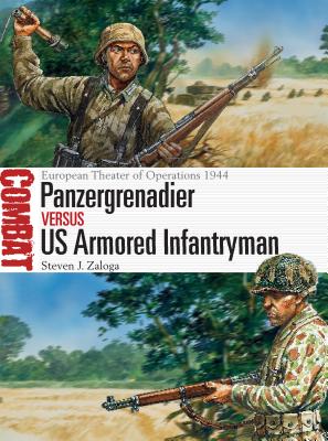 Panzergrenadier Vs US Armored Infantryman: European Theater of Operations 1944 - Zaloga, Steven J, M.A.