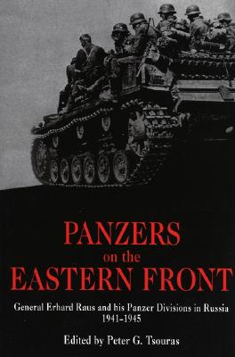 Panzers on the Eastern Front: General Erhard Raus and His Panzer Divisions in Russia - Raus, Erhard, and Tsouras, Peter G