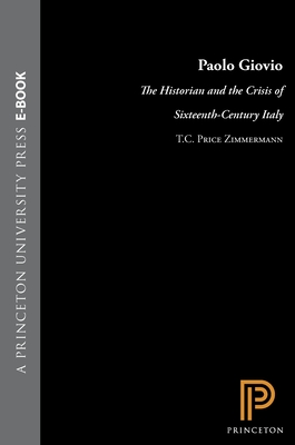 Paolo Giovio: The Historian and the Crisis of Sixteenth-Century Italy - Zimmerman, T C Price