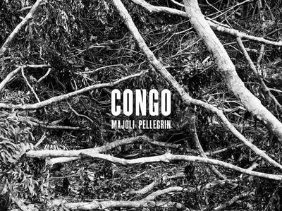 Paolo Pellegrin & Alex Majoli: Congo - Majoli, Alex (Photographer), and Pellegrin, Paolo, and Mabanckou, Alain (Text by)